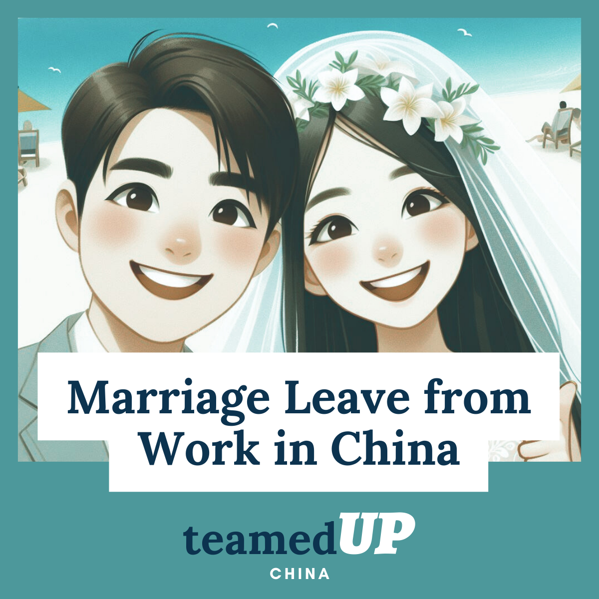 Marriage Leave in China - TeamedUp China