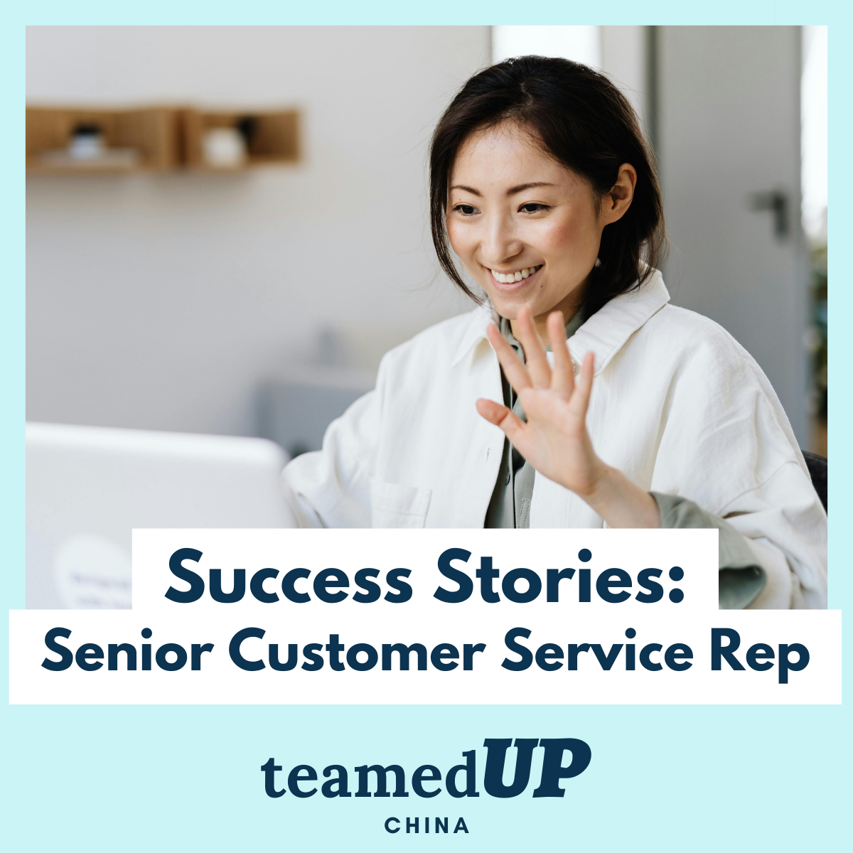 Success Stories - Customer Service Representative - TeamedUp China