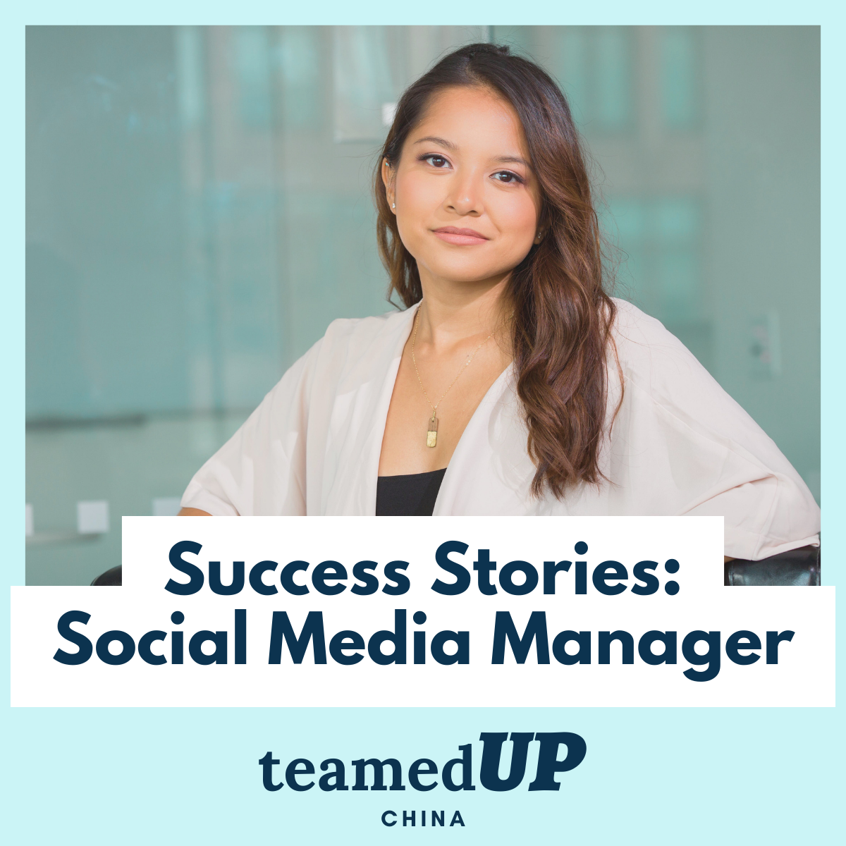 Success Stories - Social Media Manager - TeamedUp China