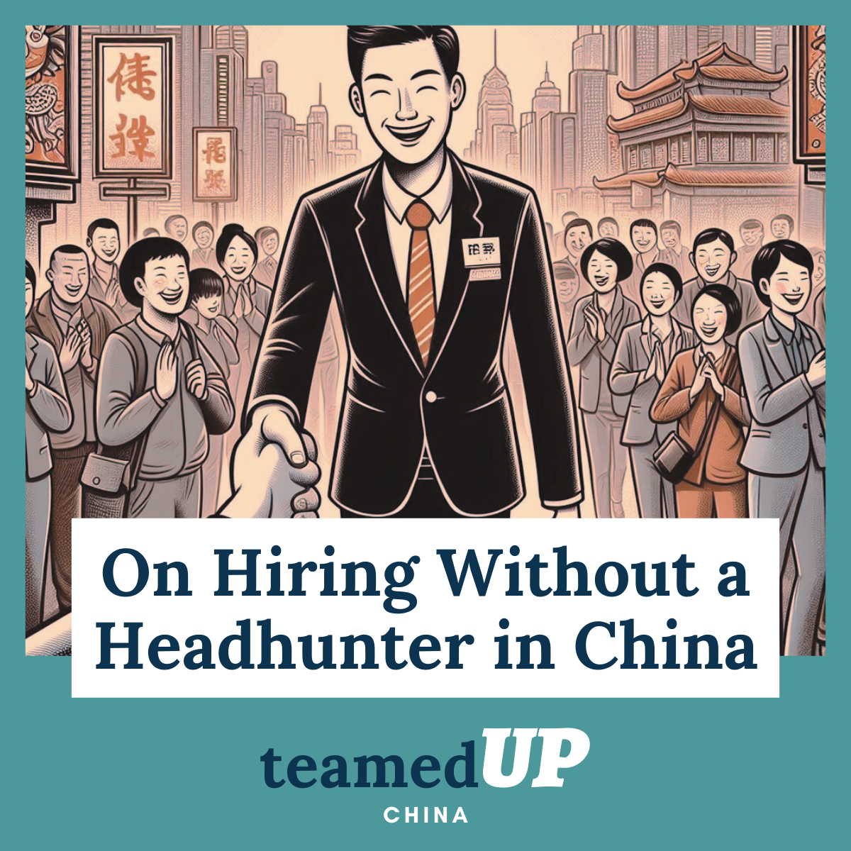 Hire in China without a Headhunter - TeamedUp China