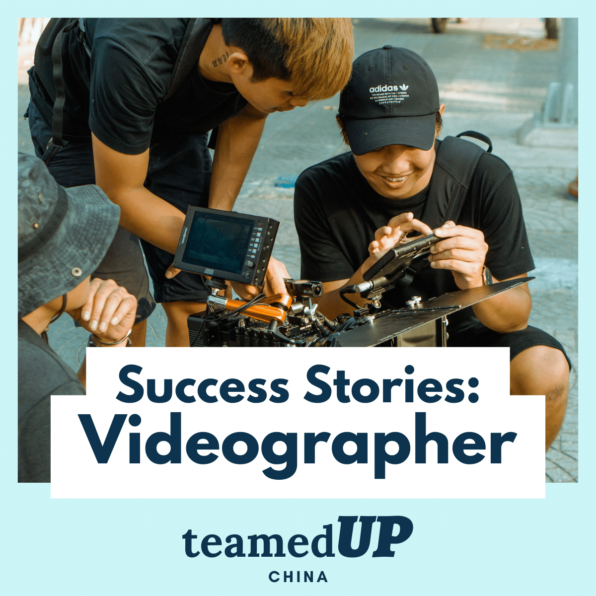 Success Stories - Videographer - TeamedUp China