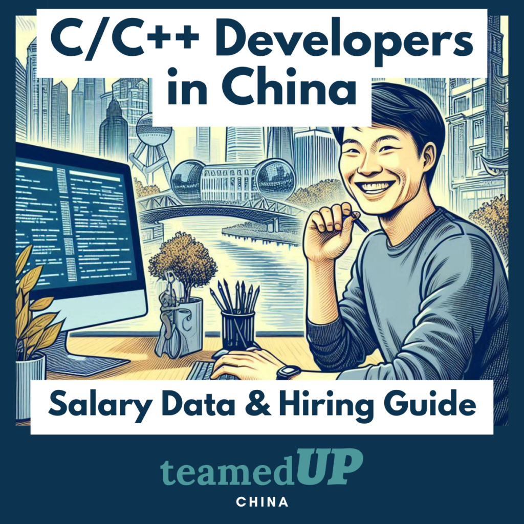 C/C++ Developers in China - Salary and Hiring Guide - TeamedUp China