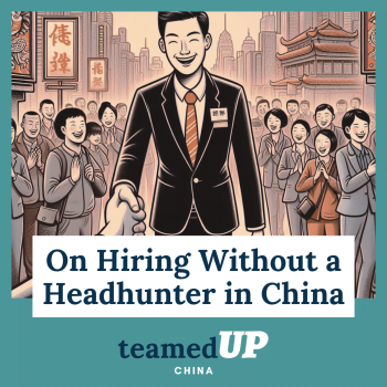 Hire in China Without a Headhunter - TeamedUp China