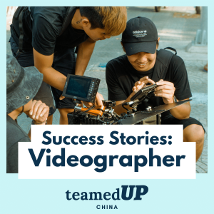 Success Stories - Videographer - TeamedUp China